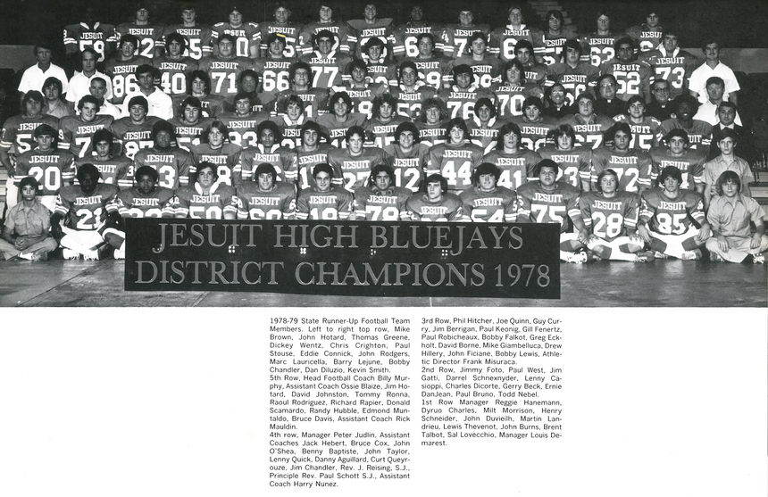 Jesuit's 1978 team was the last to have a crack at a state championship. The team, coached by Billy Murphy, lost to St. Augustine in the Superdome, 13-7.